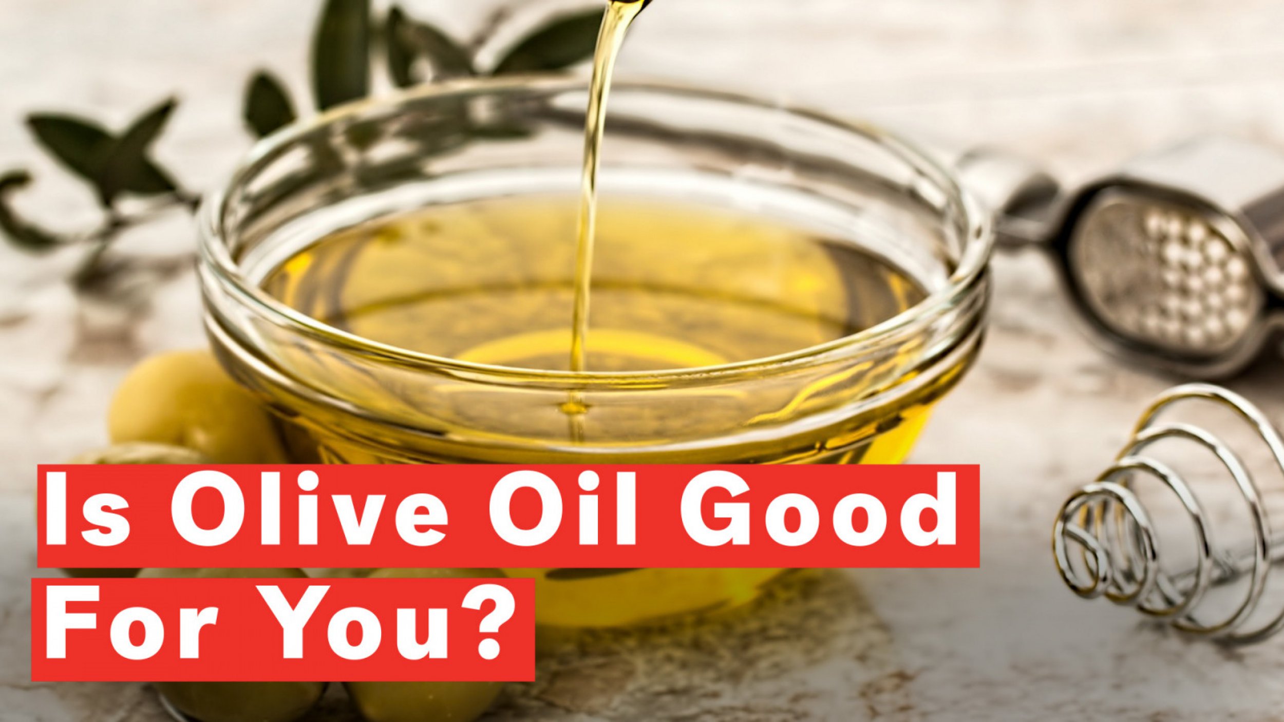 Is Olive Oil Good For You