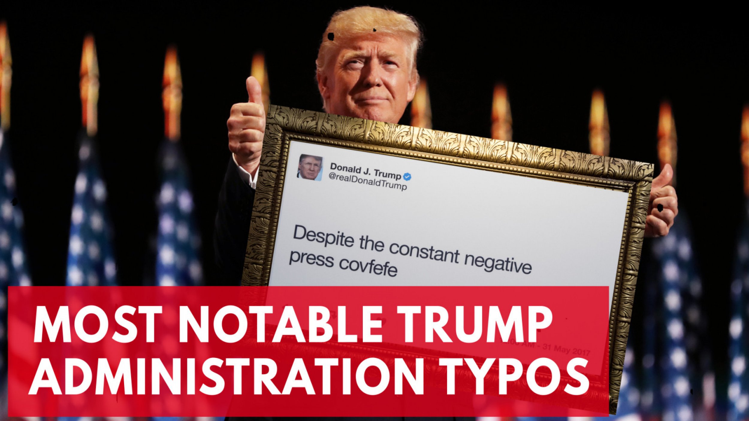From Covfefe To Uniom, The Most Notorious Spelling Mistakes Made By The Trump Administration