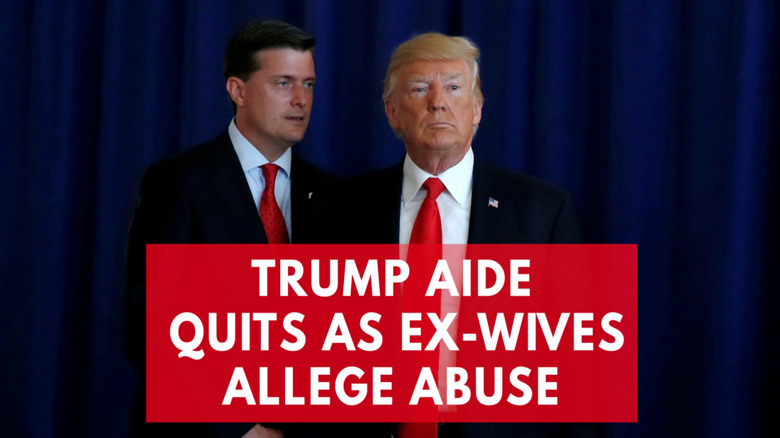 President Trumps Top Aide Quits Amid Abuse Accusation By Ex-Wives