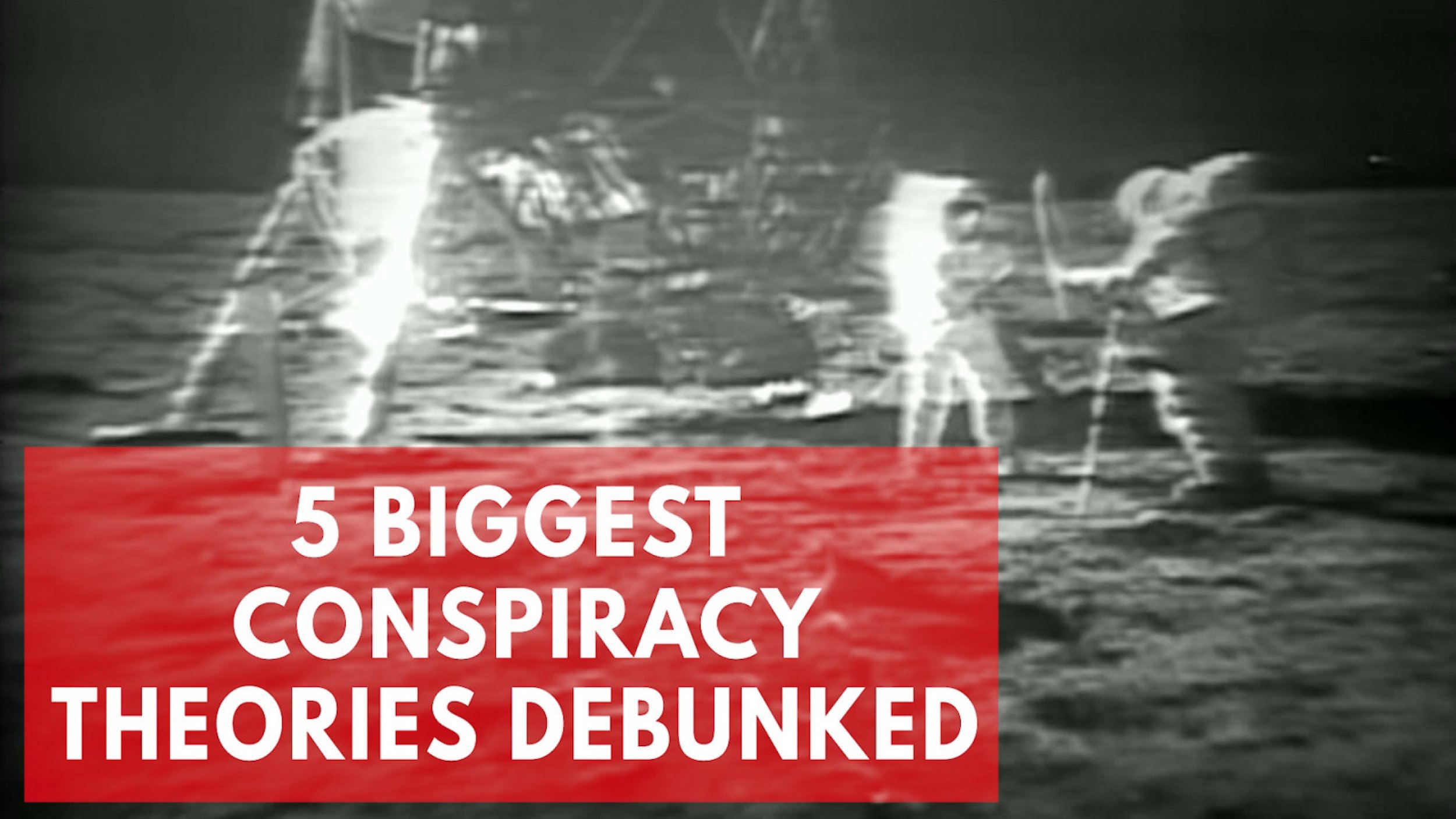 5 Of The Most Popular Conspiracy Theories Debunked