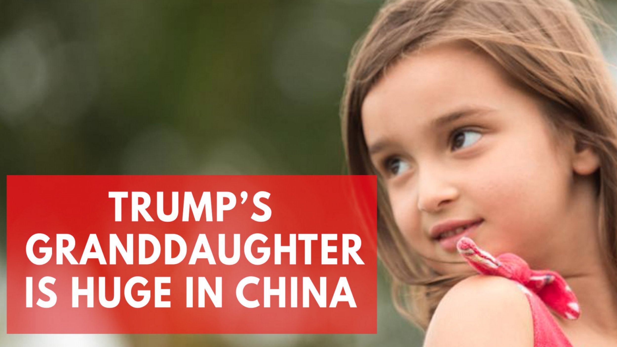 Why Trumps Granddaughter Is Adored In China