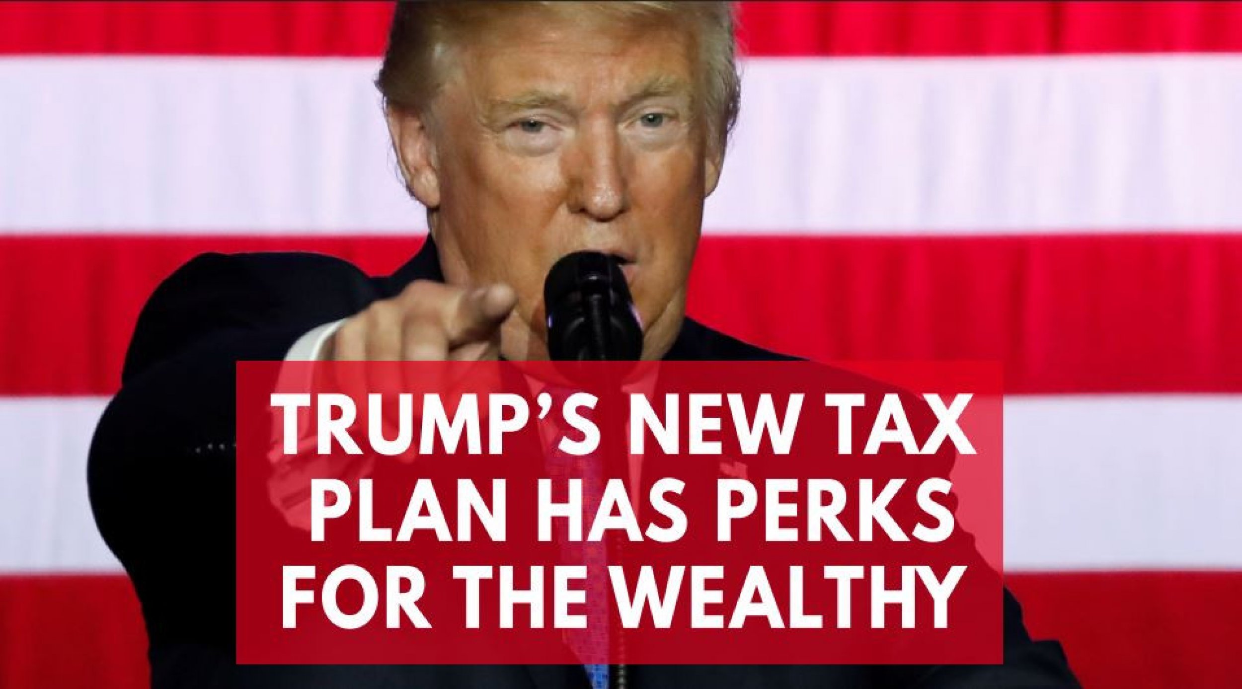  Trumps New Tax Plan What to Know About Perks for the Ultra-Wealthy