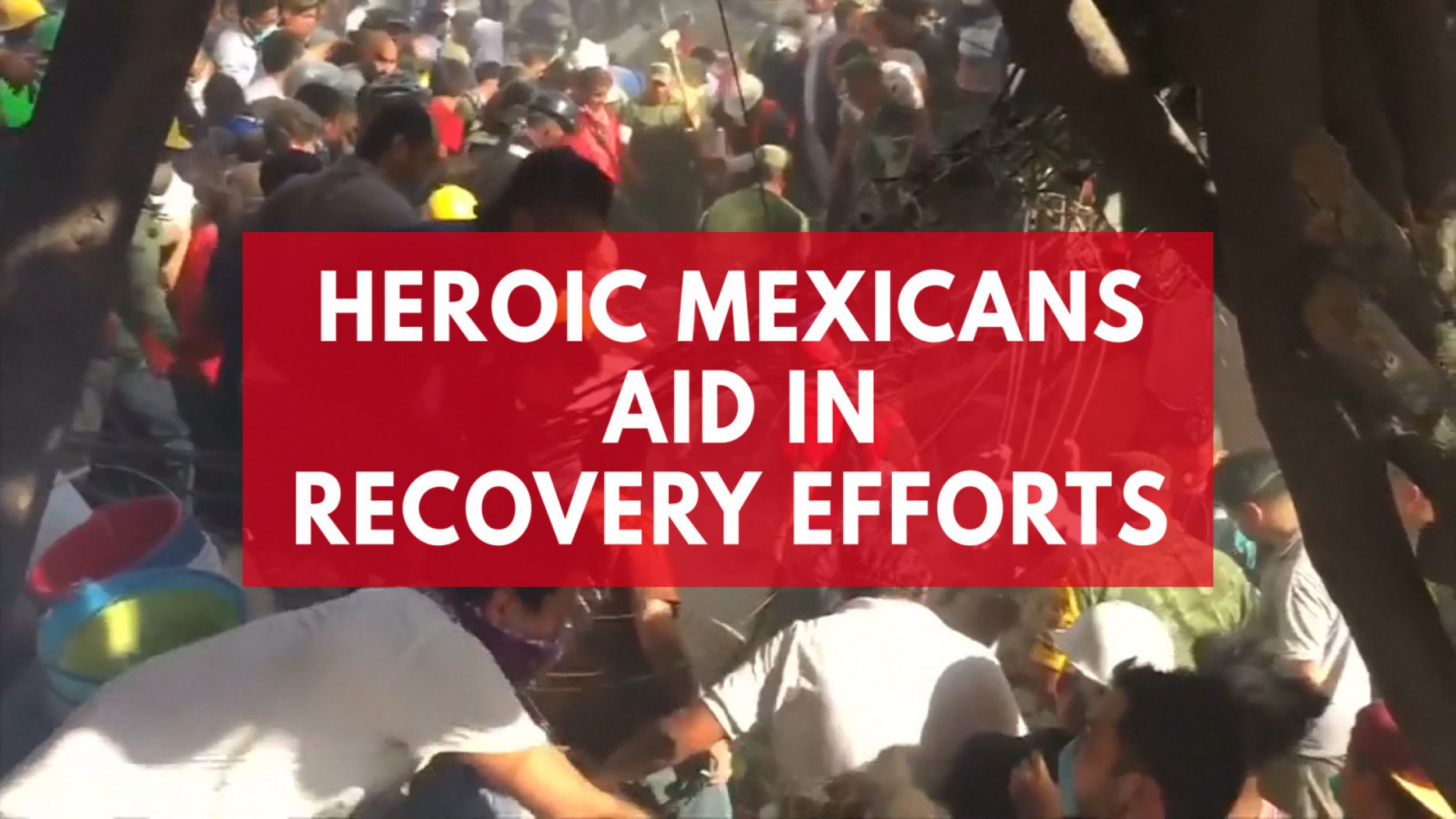 Heroic Mexicans Join Rescue Effort After Deadly Earthquake