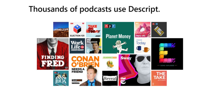 Descript is surprisingly used by thousands of podcasts
