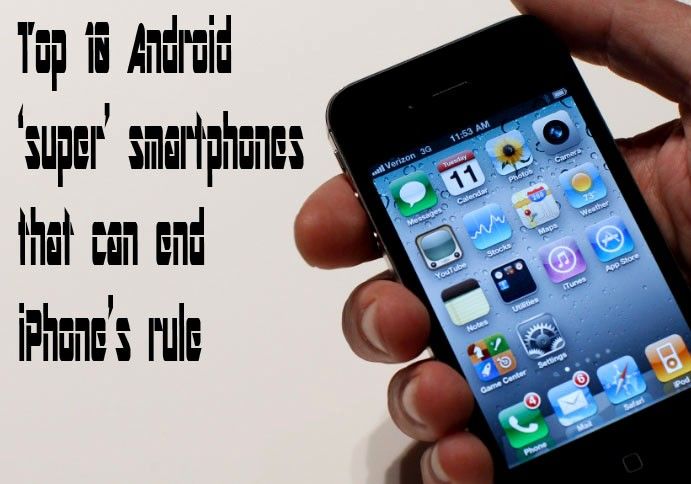 Apple iPhone versus Top 10 Android super smartphones that can end iPhones rule